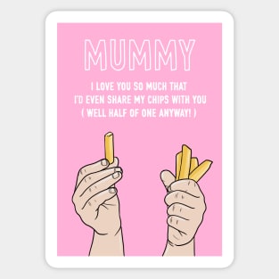 Mummy I'd Even Share My Chips With You Sticker